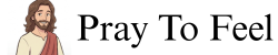 pray to feel